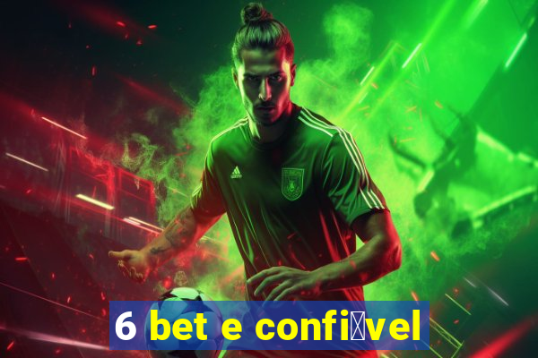 6 bet e confi谩vel